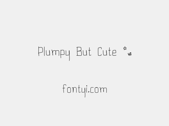 Plumpy But Cute *_