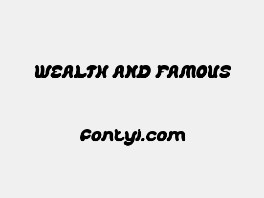 WEALTH AND FAMOUS
