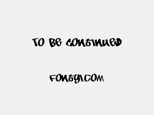 To Be Continued