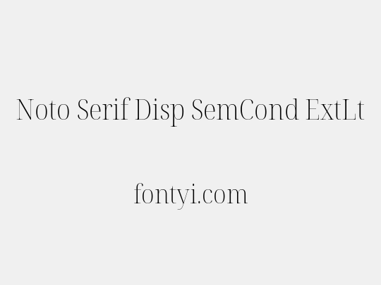 Noto Serif Disp SemCond ExtLt