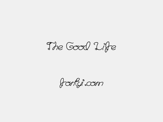 The Good Life