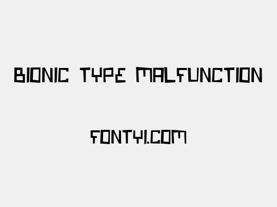 Bionic Type Malfunction