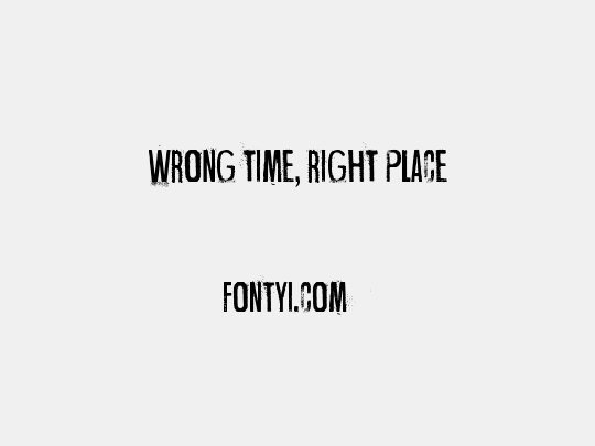 Wrong time, right place
