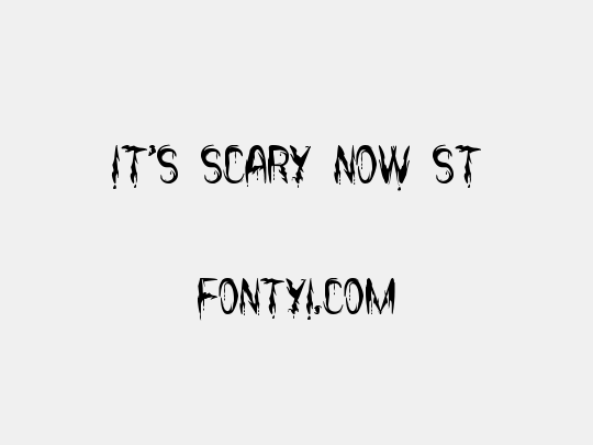 it's Scary Now St