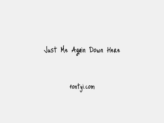 Just Me Again Down Here