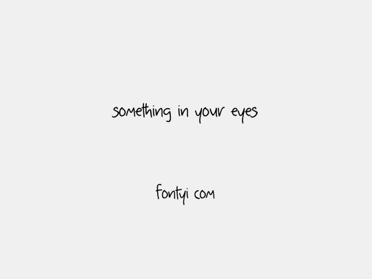 something in your eyes