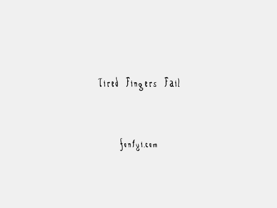 Tired Fingers Fail