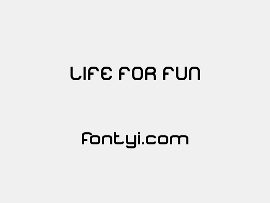 LIFE FOR FUN
