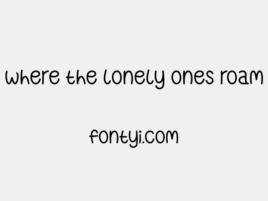 Where the Lonely Ones Roam