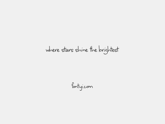 where stars shine the brightest