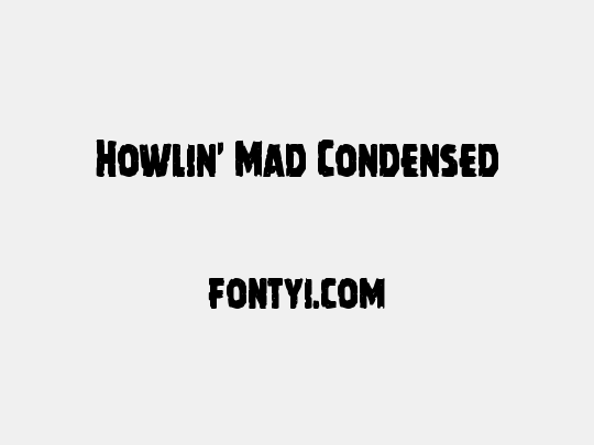 Howlin' Mad Condensed