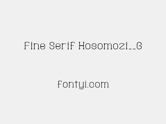 Fine Serif Hosomozi__G