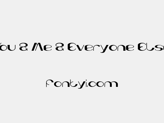 You & Me & Everyone Else