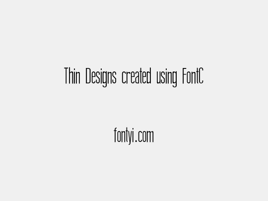 Thin Designs created using FontCreator 6.5 from High-Logic.com S