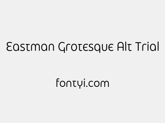 Eastman Grotesque Alt Trial