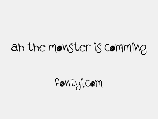 ah the monster is comming