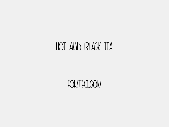 Hot and Black Tea