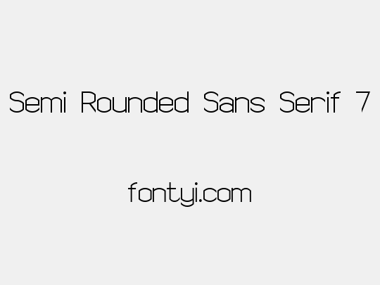 Semi Rounded Sans Serif 7
