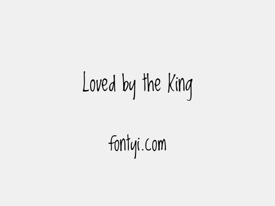 Loved by the King