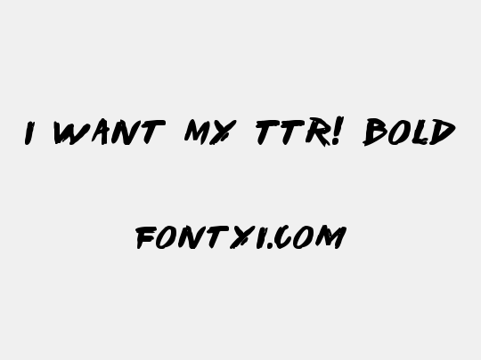 I Want My TTR! Bold