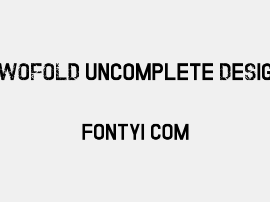TWOFOLD uncomplete DeSigN