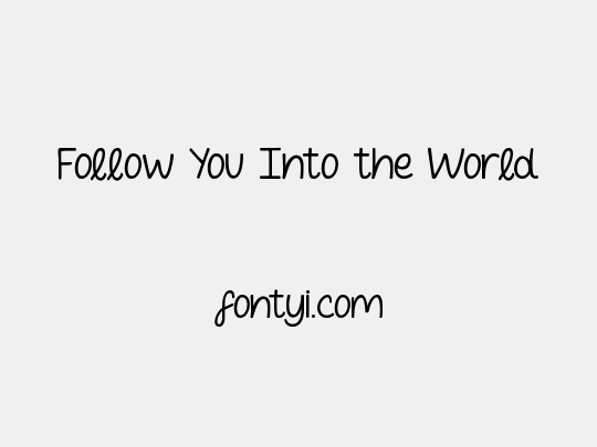Follow You Into the World