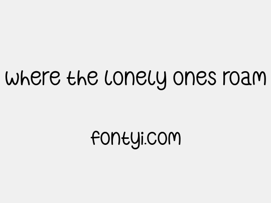 Where the Lonely Ones Roam