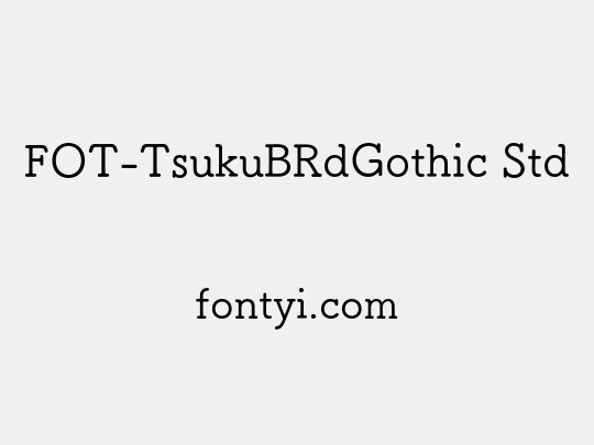 FOT-TsukuBRdGothic Std