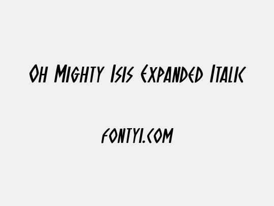 Oh Mighty Isis Expanded Italic