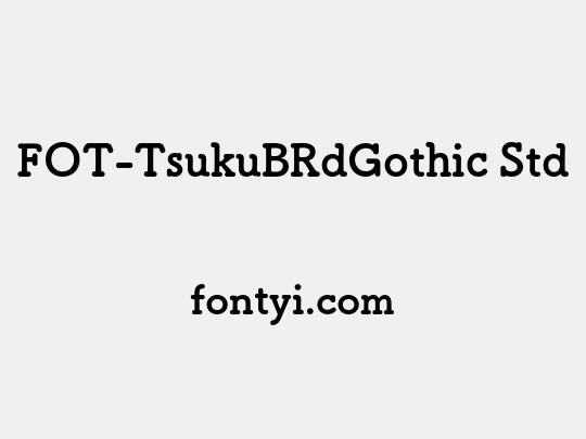FOT-TsukuBRdGothic Std