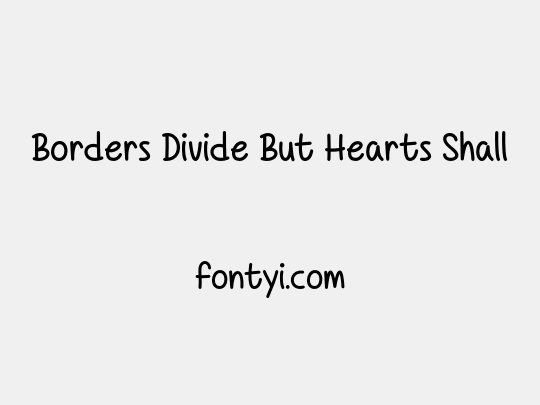 Borders Divide But Hearts Shall