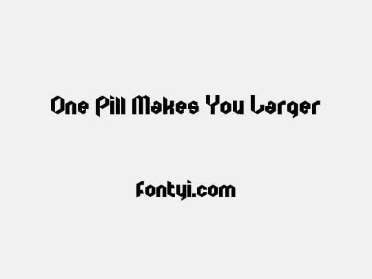 One Pill Makes You Larger