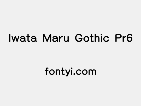 Iwata Maru Gothic Pr6