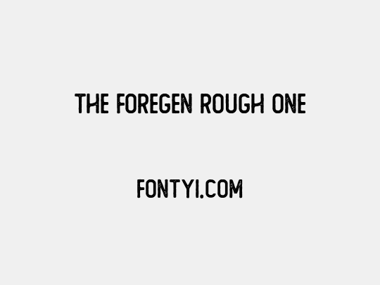 The Foregen Rough One