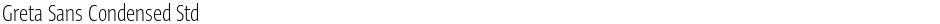 Greta Sans Condensed StdDemo