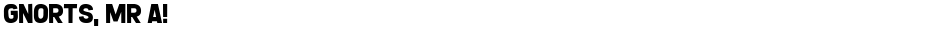 Gnorts, Mr A!Demo
