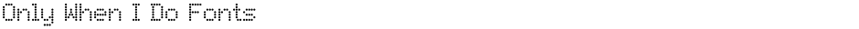 Only When I Do FontsDemo