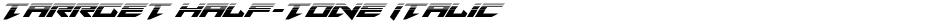 Tarrget Half-Tone ItalicDemo