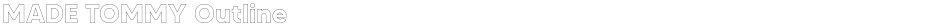 MADE TOMMY OutlineDemo