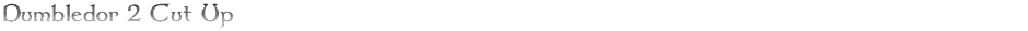 Dumbledor 2 Cut UpDemo