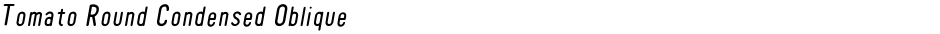 Tomato Round Condensed ObliqueDemo