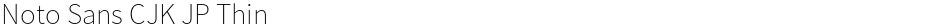 Noto Sans CJK JP ThinDemo