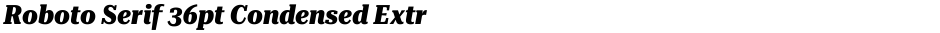 Roboto Serif 36pt Condensed ExtraBoldDemo
