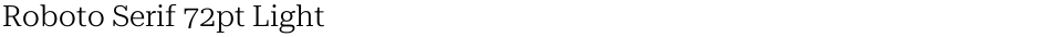 Roboto Serif 72pt LightDemo