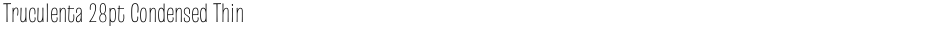 Truculenta 28pt Condensed ThinDemo