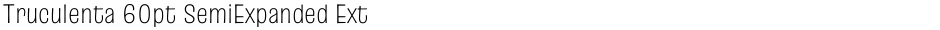 Truculenta 60pt SemiExpanded ExtraLightDemo