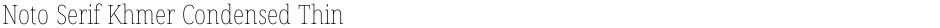 Noto Serif Khmer Condensed ThinDemo