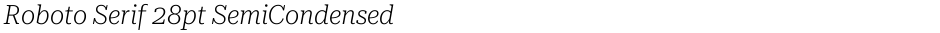 Roboto Serif 28pt SemiCondensed ExtraLightDemo
