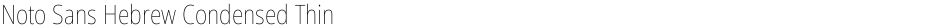 Noto Sans Hebrew Condensed ThinDemo