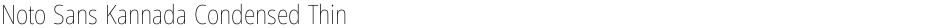 Noto Sans Kannada Condensed ThinDemo